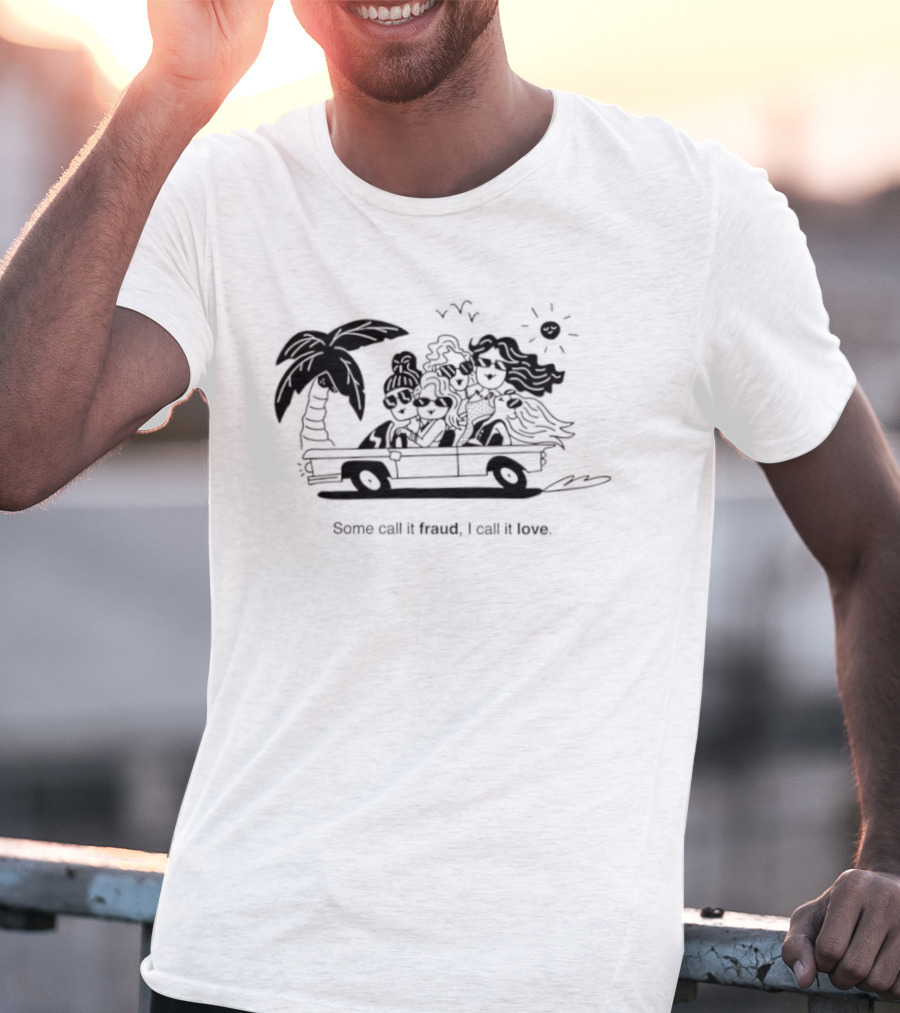 Some Call It Fraud I Call It Love Selling Sunset T-Shirt