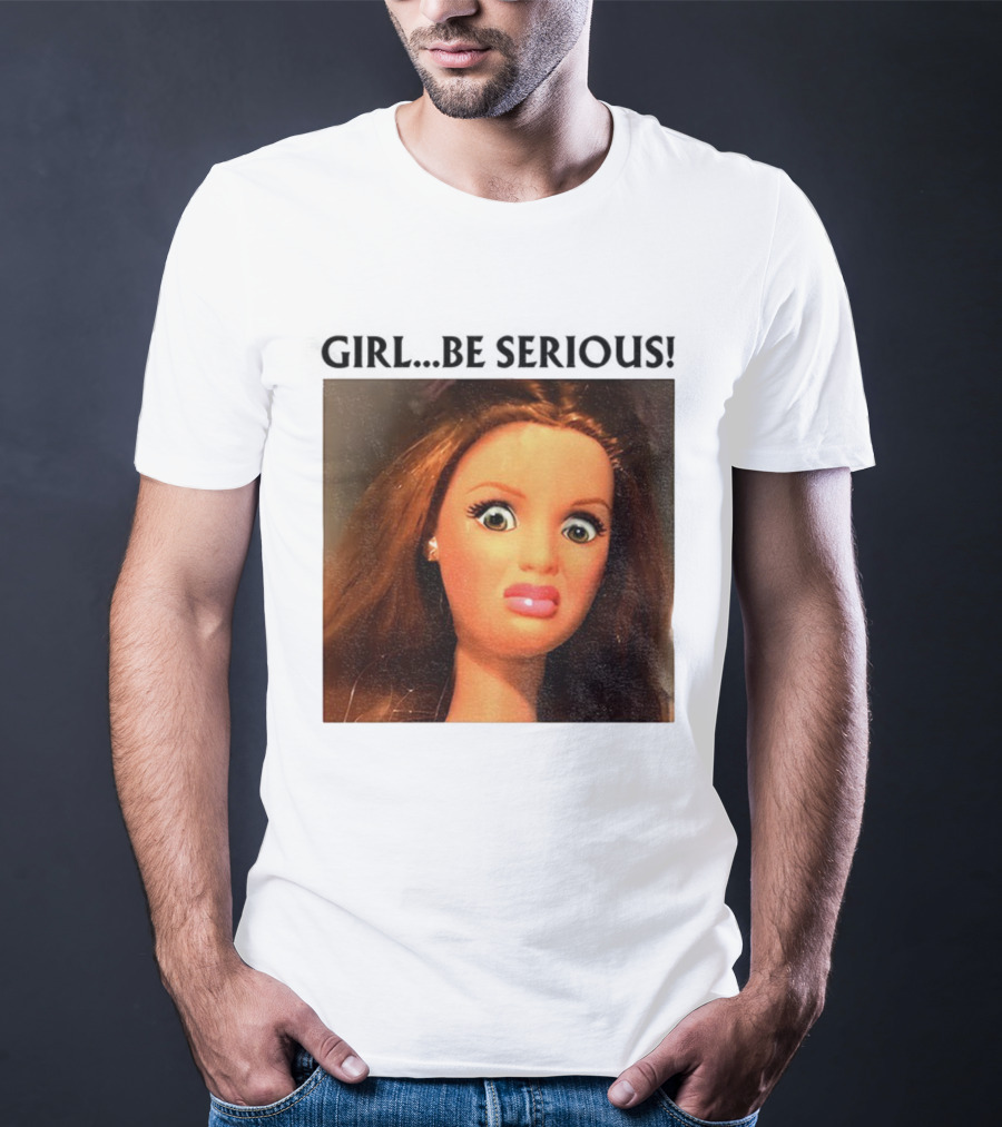Girl Be Serious Funny Doll Meme Face T-Shirt