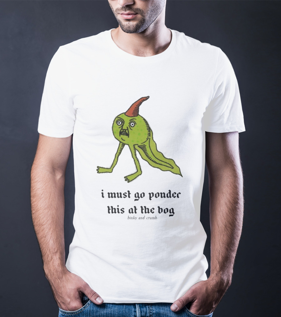 I Must Go Ponder This At The Bog Binky And Crumb Little Freaks T-Shirt