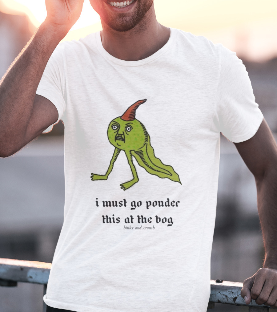 I Must Go Ponder This At The Bog Binky And Crumb Little Freaks T-Shirt