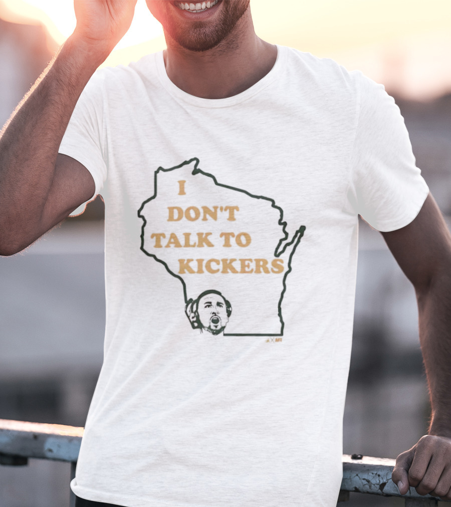 I Don't Talk To Kickers Wisconsin Map Outline T-Shirt