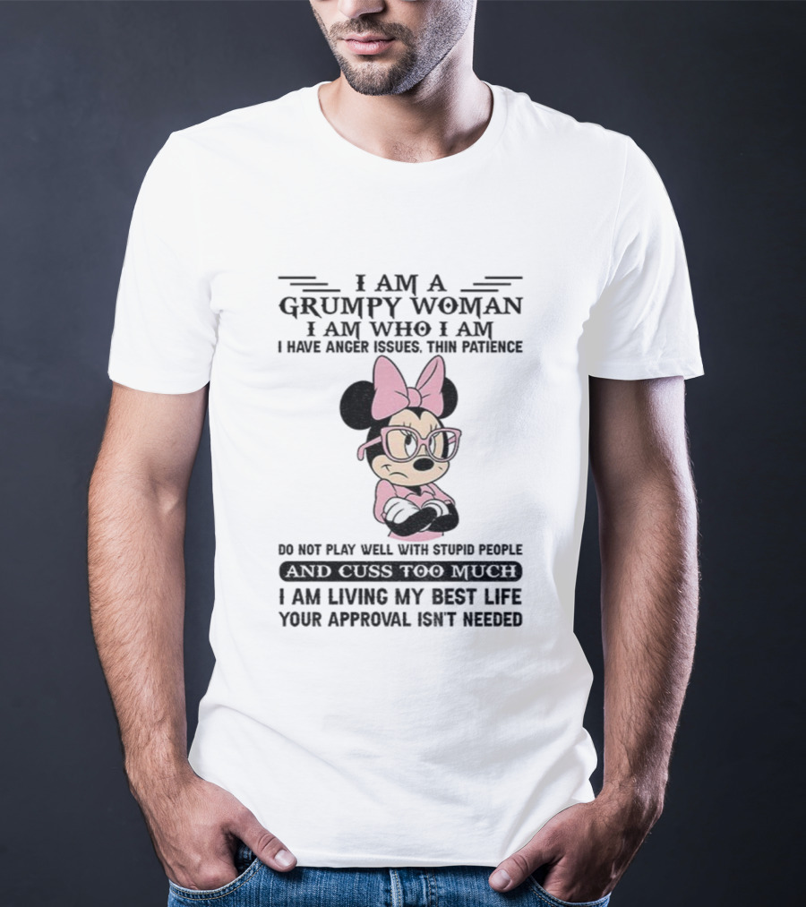 I Am A Grumpy Woman Do Not Play Well With Stupid People Anger Issues Thin Patience Minnie Living My Best Life T-Shirt