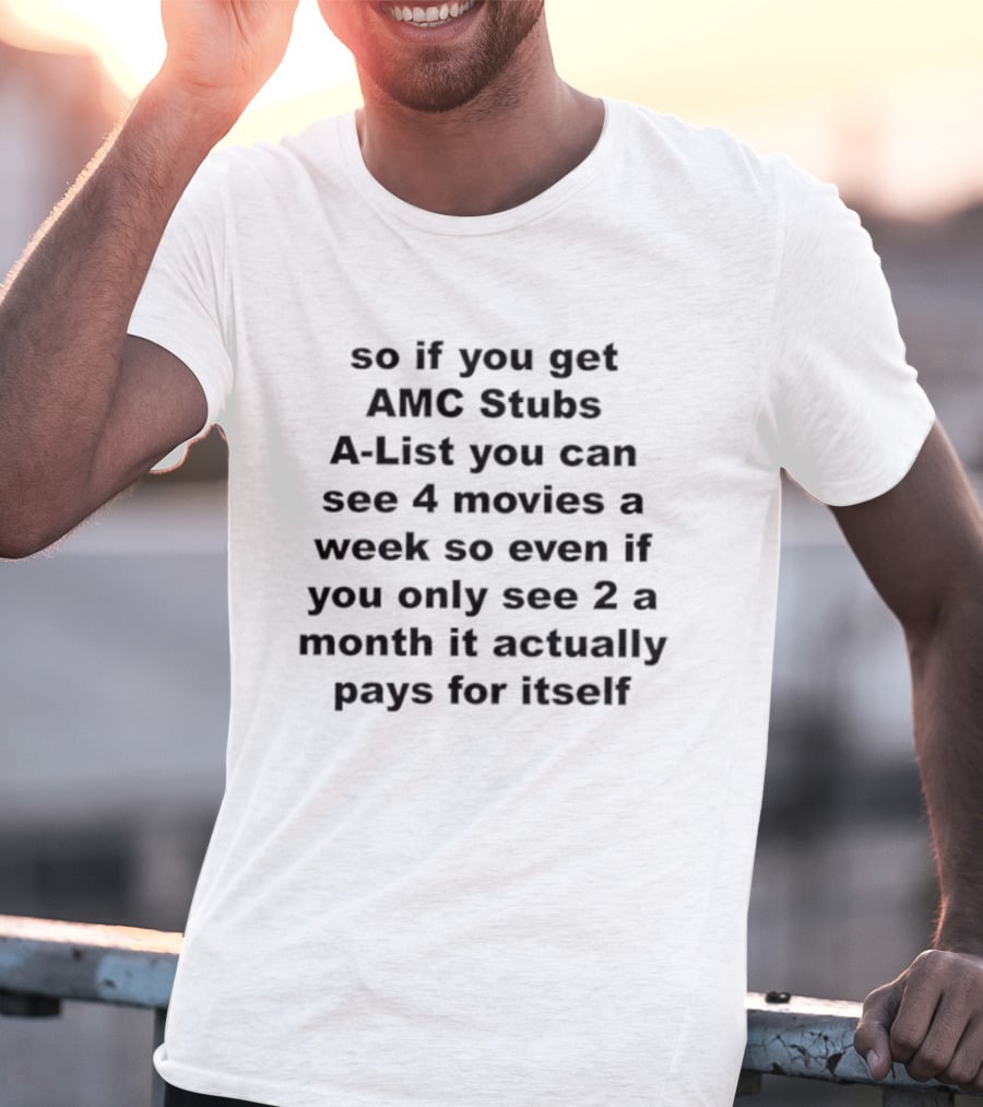 AMC Stubs A-List See 4 Movies A Week Value Pays For Itself T-Shirt