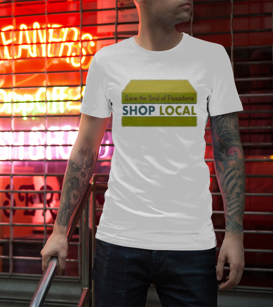 Save The Soul Of Pasadena Shop Local T-Shirt