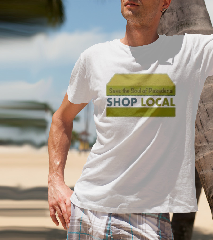 Save The Soul Of Pasadena Shop Local T-Shirt