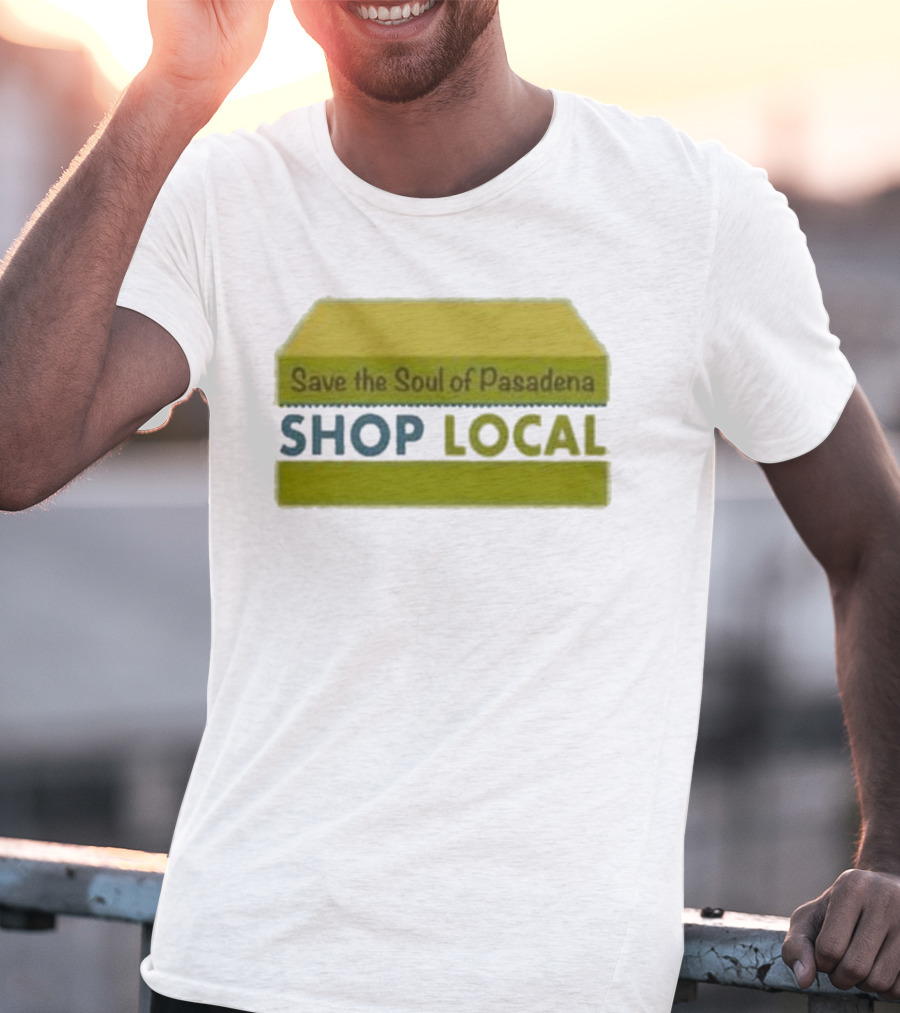 Save The Soul Of Pasadena Shop Local T-Shirt