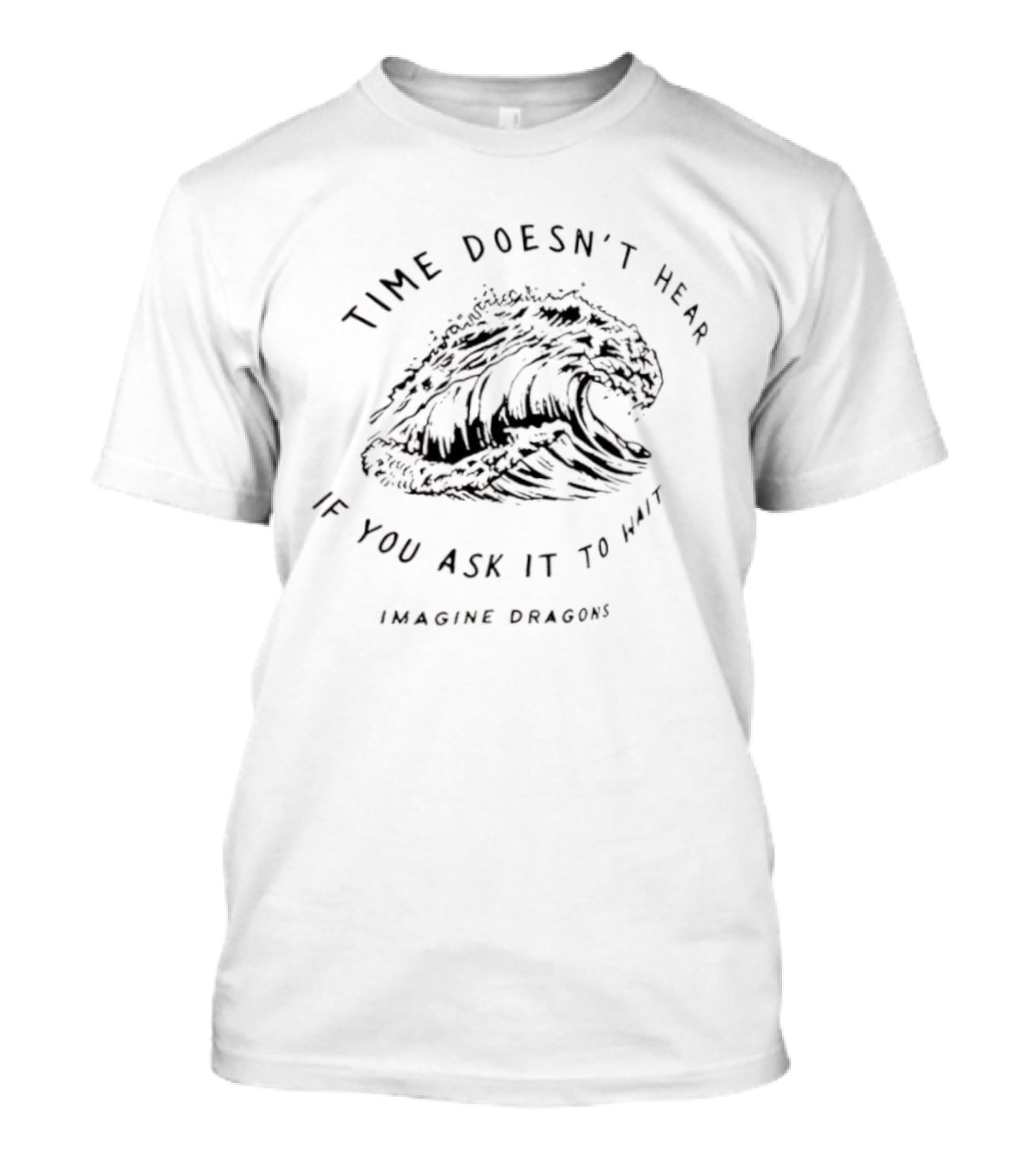 Time Doesn’t Hear If You Ask It To Wait Imagine Dragons Wave T-Shirt