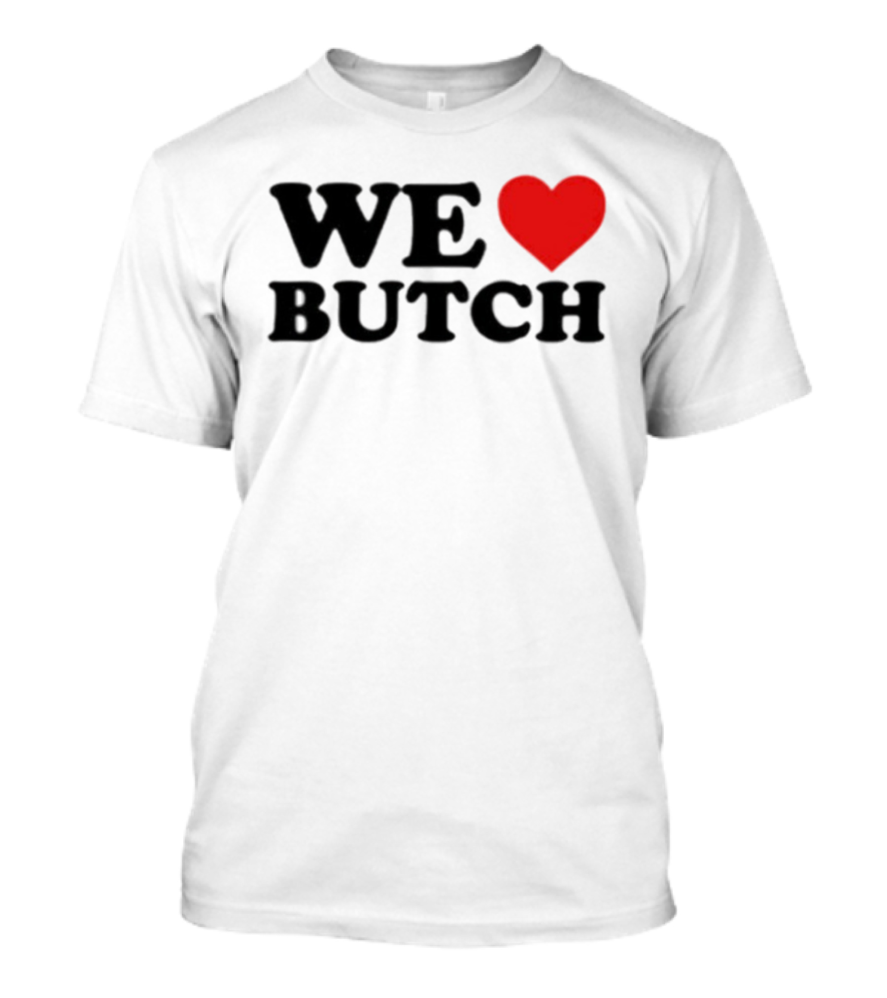 We Love Butch Heart Design T-Shirt