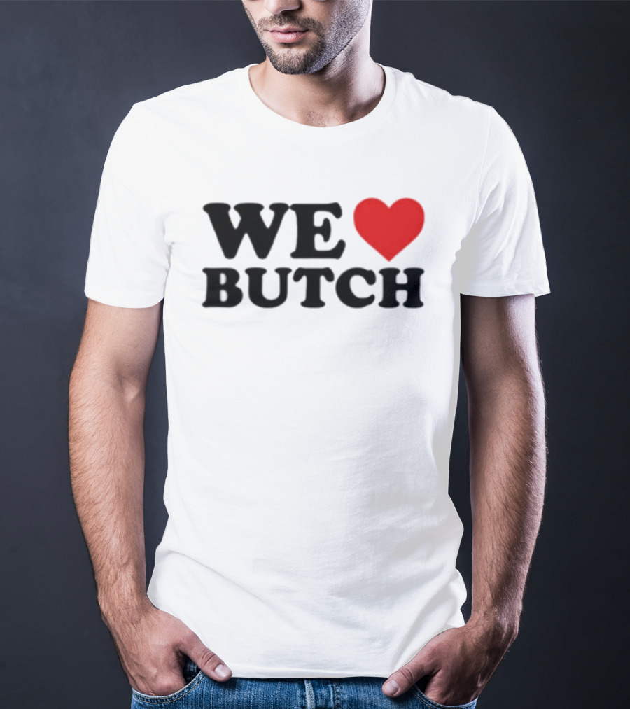 We Love Butch Heart Design T-Shirt