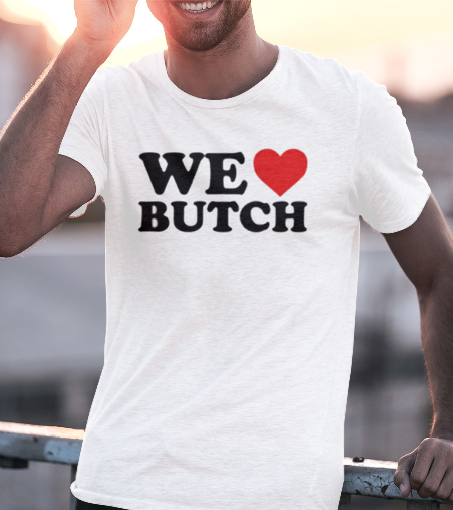 We Love Butch Heart Design T-Shirt