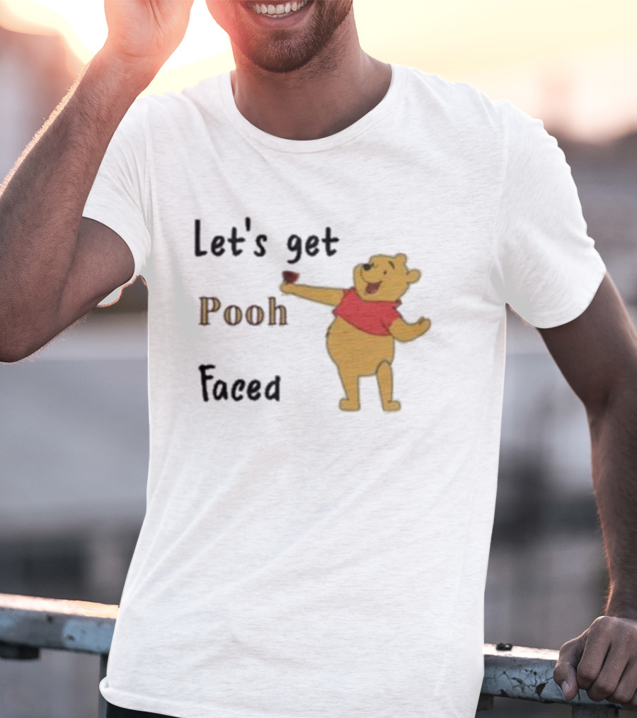 Let's Get Pooh Faced Winnie-the-Pooh Bear Humor T-Shirt