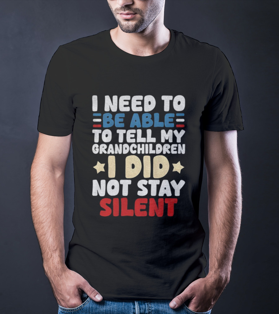 I Need To Be Able To Tell My Grandchildren I Did Not Stay Silent Stars T-Shirt