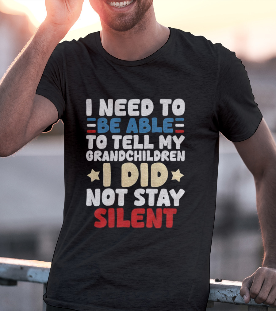 I Need To Be Able To Tell My Grandchildren I Did Not Stay Silent Stars T-Shirt