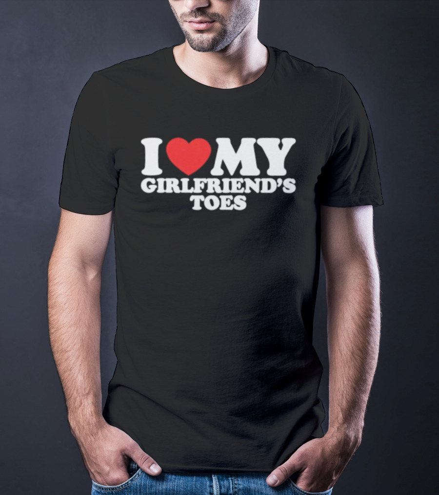 I Heart My Girlfriend's Toes Valentine's Humor Statement T-Shirt
