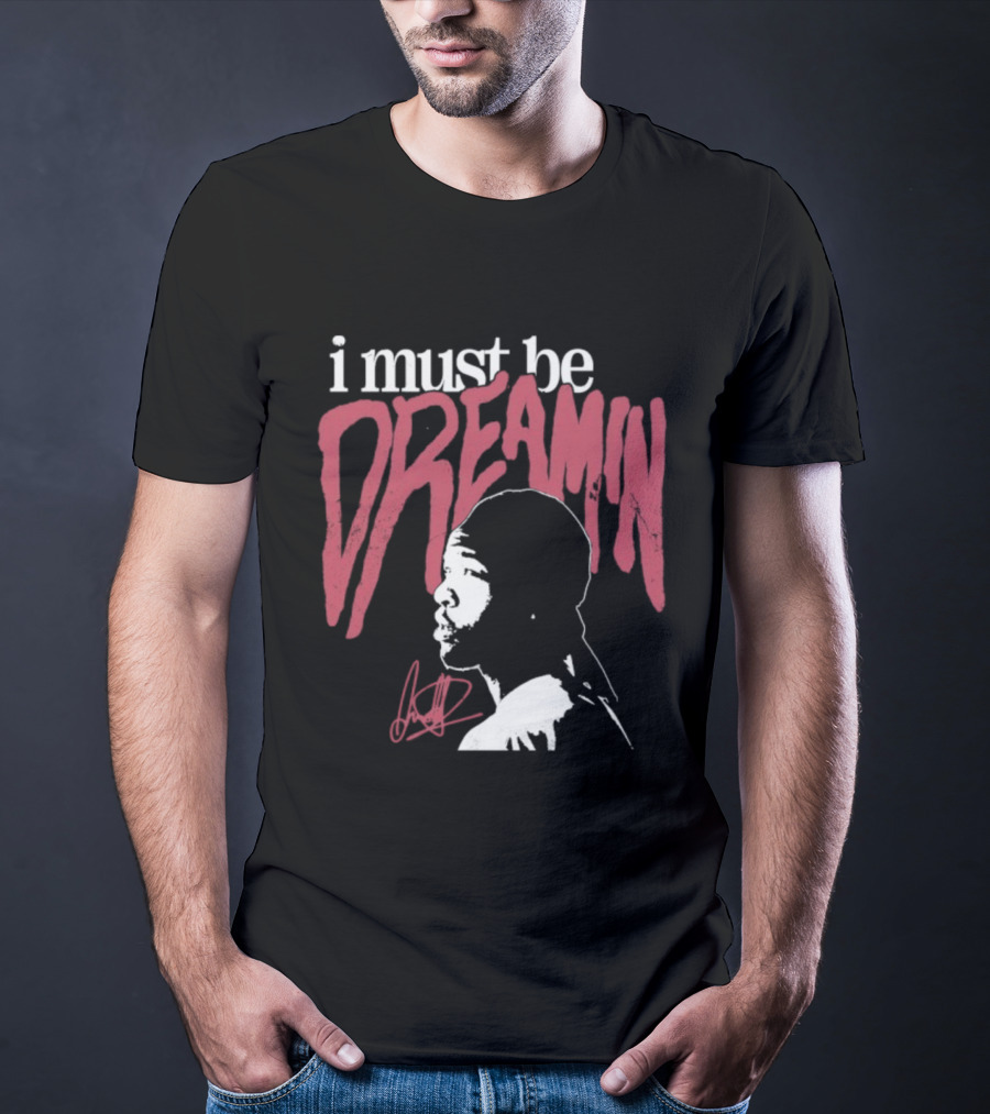 I Must Be Dreamin Silhouette Iconic Phrasing T-Shirt