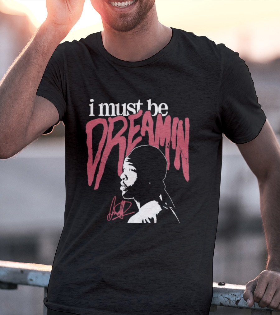 I Must Be Dreamin Silhouette Iconic Phrasing T-Shirt