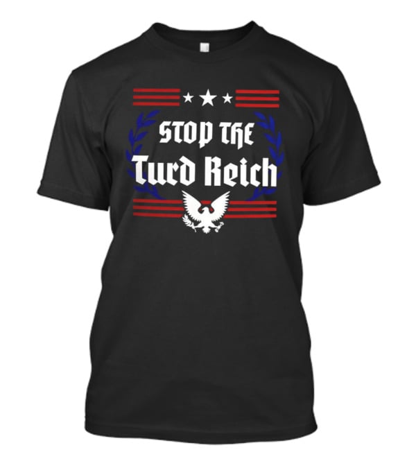 Stop The Turd Reich Protest America Patriotic Eagle Stars Stripes T-Shirt