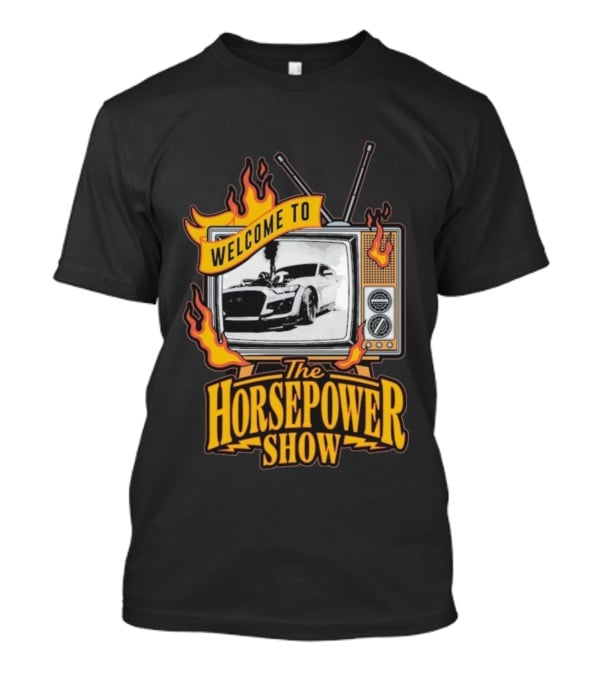 Welcome To The Horsepower Show TV Car Flames Retro Style T-Shirt