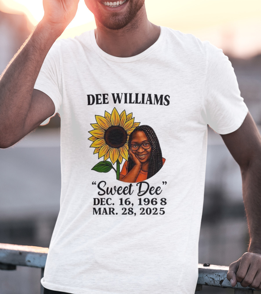 Dee Williams Sweet Dee Sunflower Dec 12 1963 Mar 29 2015 T-Shirt