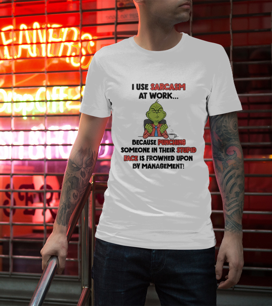 Grinch Sarcasm At Work Punching Stupid Face Frowned Upon Management Christmas T-Shirt