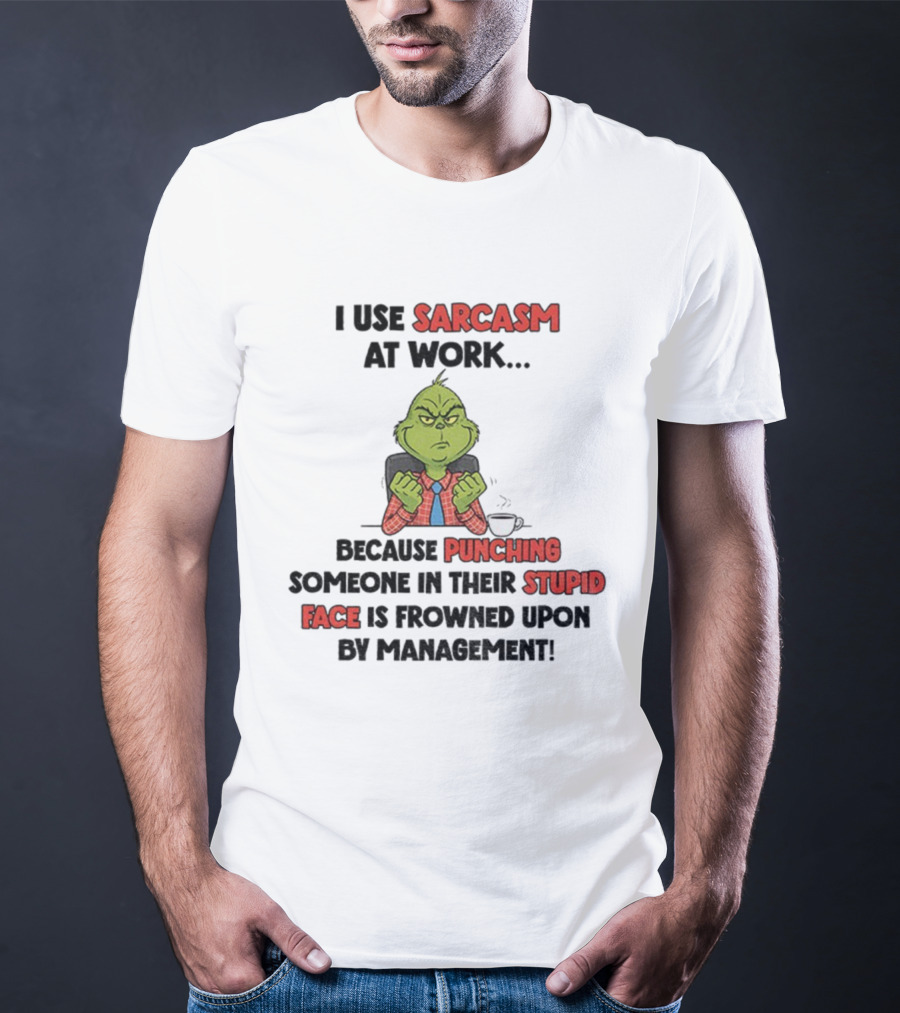 Grinch Sarcasm At Work Punching Stupid Face Frowned Upon Management Christmas T-Shirt