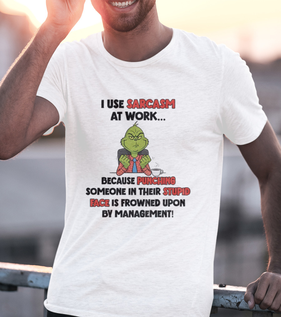 Grinch Sarcasm At Work Punching Stupid Face Frowned Upon Management Christmas T-Shirt