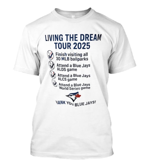Livin The Dream Tour 2025 Toronto Blue Jays Thank You Blue Jays MLB Ballparks ALDS ALCS World Series T-Shirt
