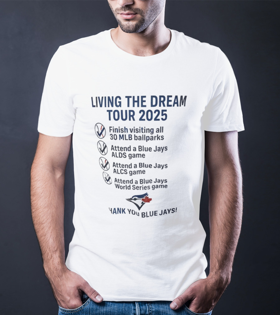 Livin The Dream Tour 2025 Toronto Blue Jays Thank You Blue Jays MLB Ballparks ALDS ALCS World Series T-Shirt