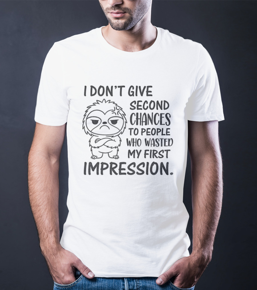 Sloth I Don’t Give Second Chances To People Who Wasted My First Impression T-Shirt