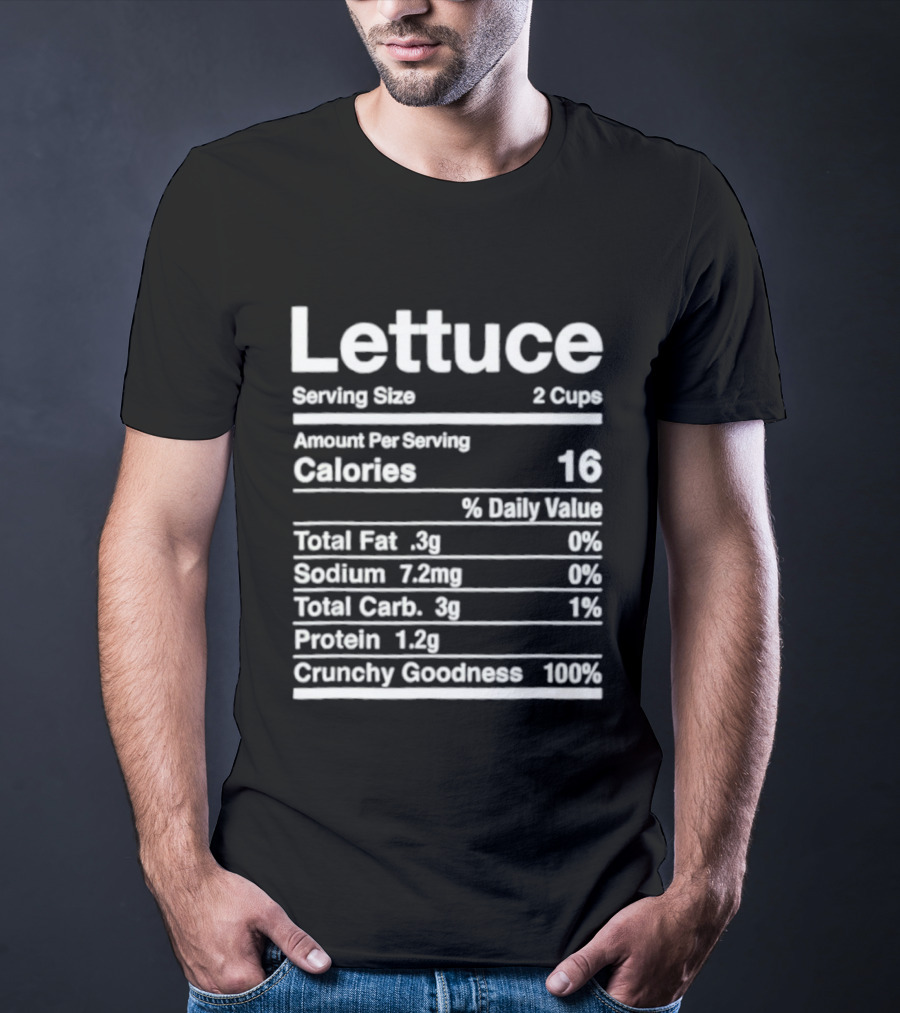 Lettuce Nutrition Facts Joke Serving Size 2 Cups Calories 16 Crunchy Goodness 100% T-Shirt
