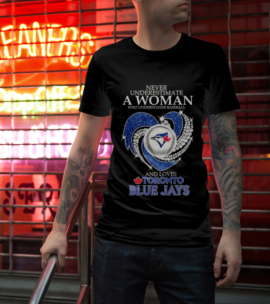 Never Underestimate A Woman Who Understands Baseball And Loves Toronto Blue Jays T-Shirt