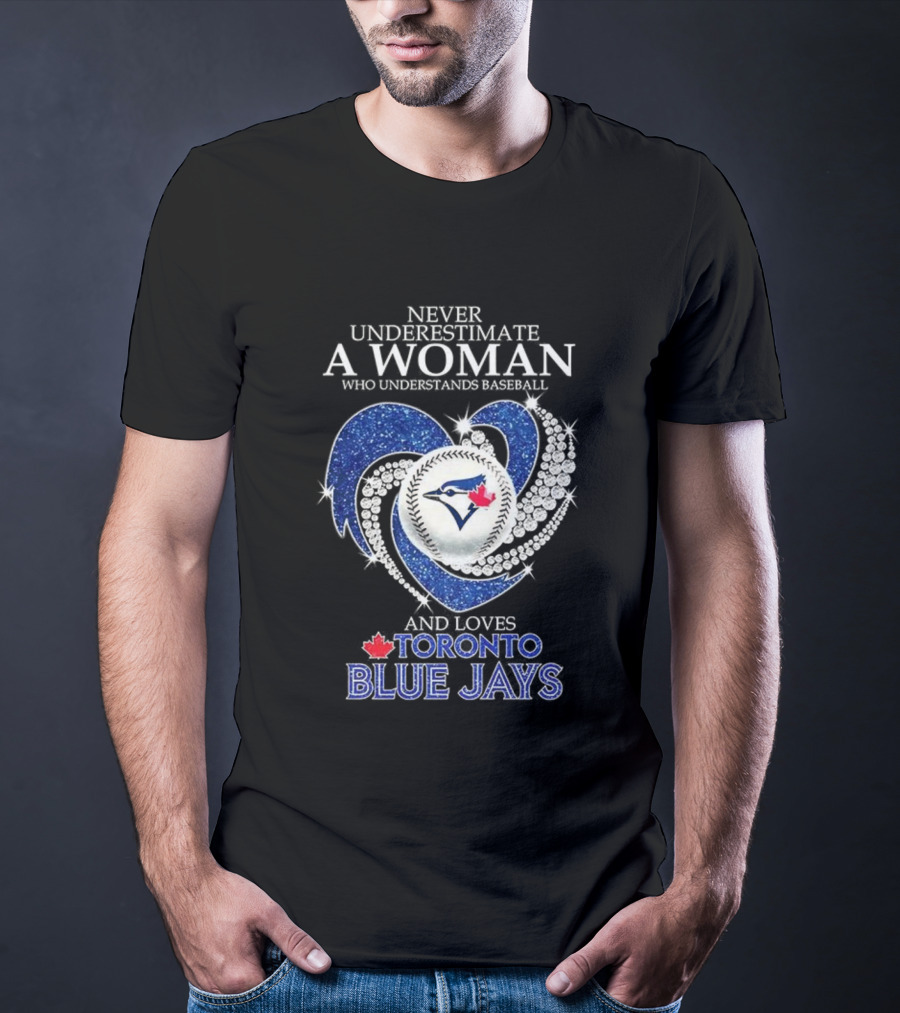 Never Underestimate A Woman Who Understands Baseball And Loves Toronto Blue Jays T-Shirt