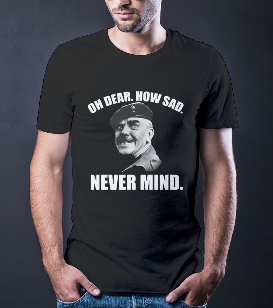 Oh Dear How Sad Never Mind Catchphrase Black And White Military Figure T-Shirt
