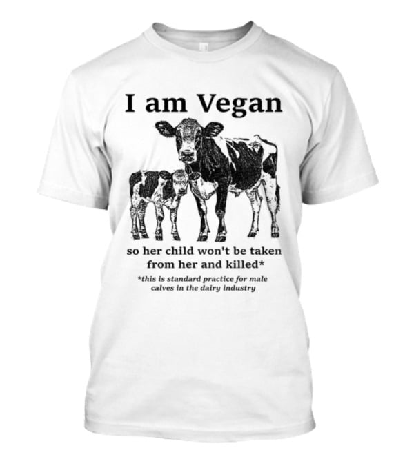 I Am Vegan So Her Child Won’t Be Taken From Her And Killed Dairy Industry Practice T-Shirt