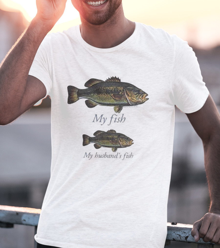 My Fish My Husband’s Fish Fishing Humor T-Shirt