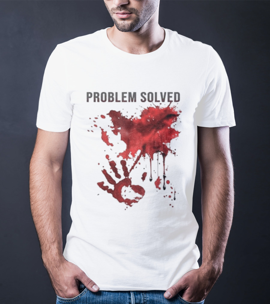 Problem Solved Bloody Handprint And Splatter Design T-Shirt