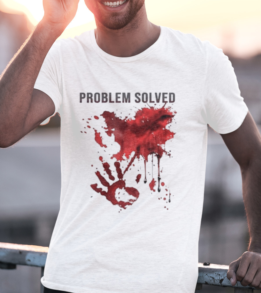 Problem Solved Bloody Handprint And Splatter Design T-Shirt