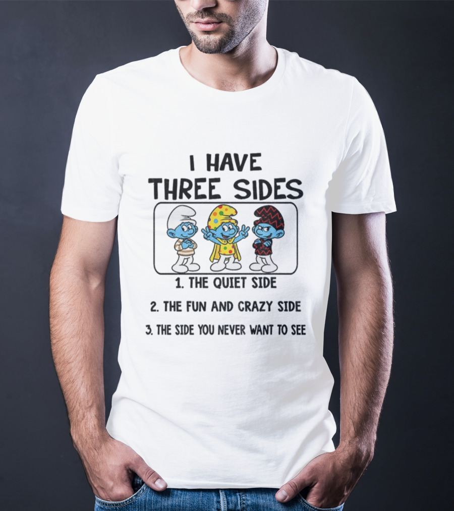Smurf I Have Three Sides The Quiet The Fun Crazy The Side You Never Want To See T-Shirt