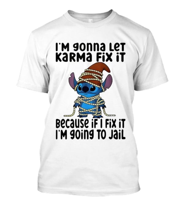 I'm Gonna Let Karma Fix It Because If I Fix It I'm Going To Jail Stitch T-Shirt