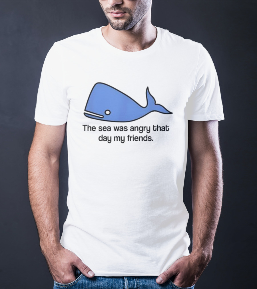 The Sea Was Angry That Day My Friends Blue Whale T-Shirt