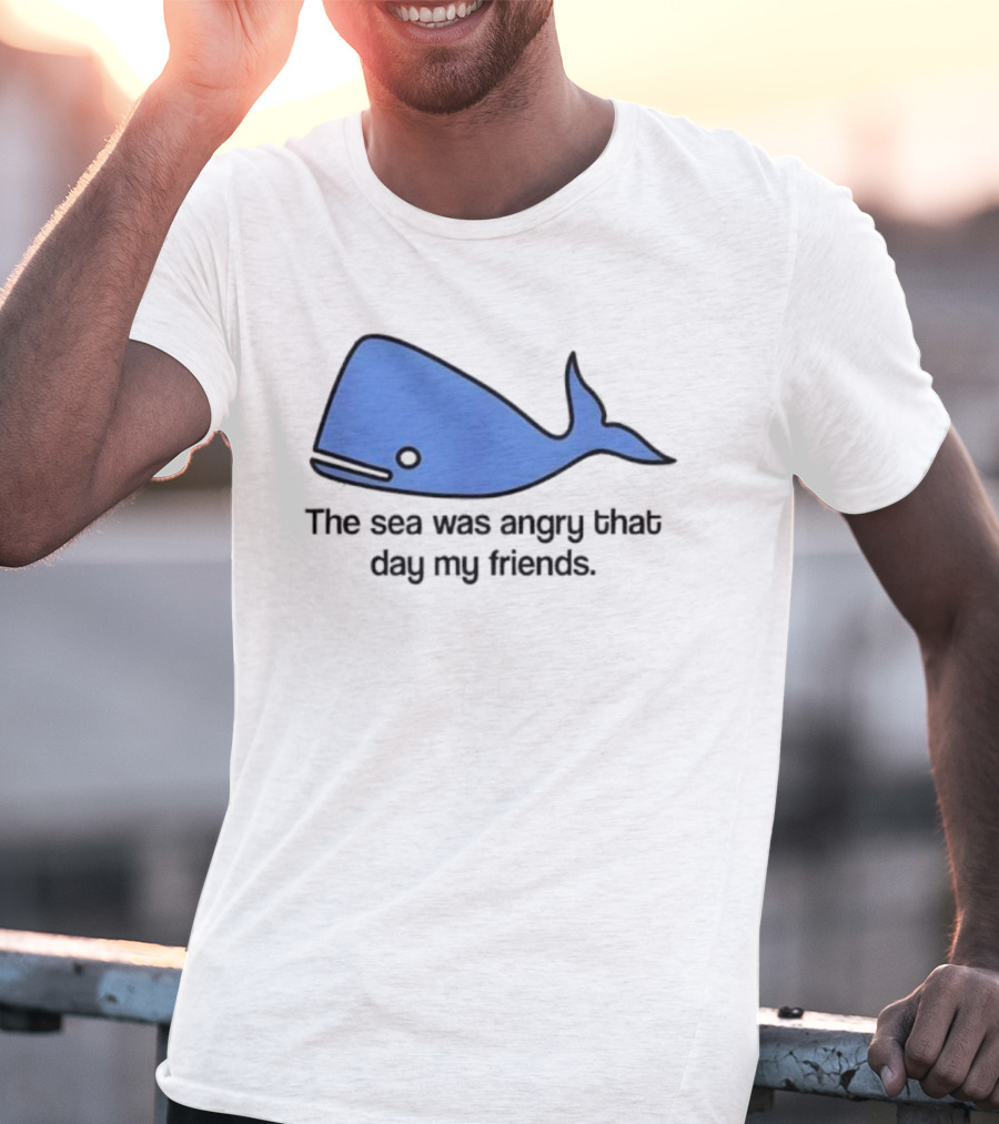 The Sea Was Angry That Day My Friends Blue Whale T-Shirt