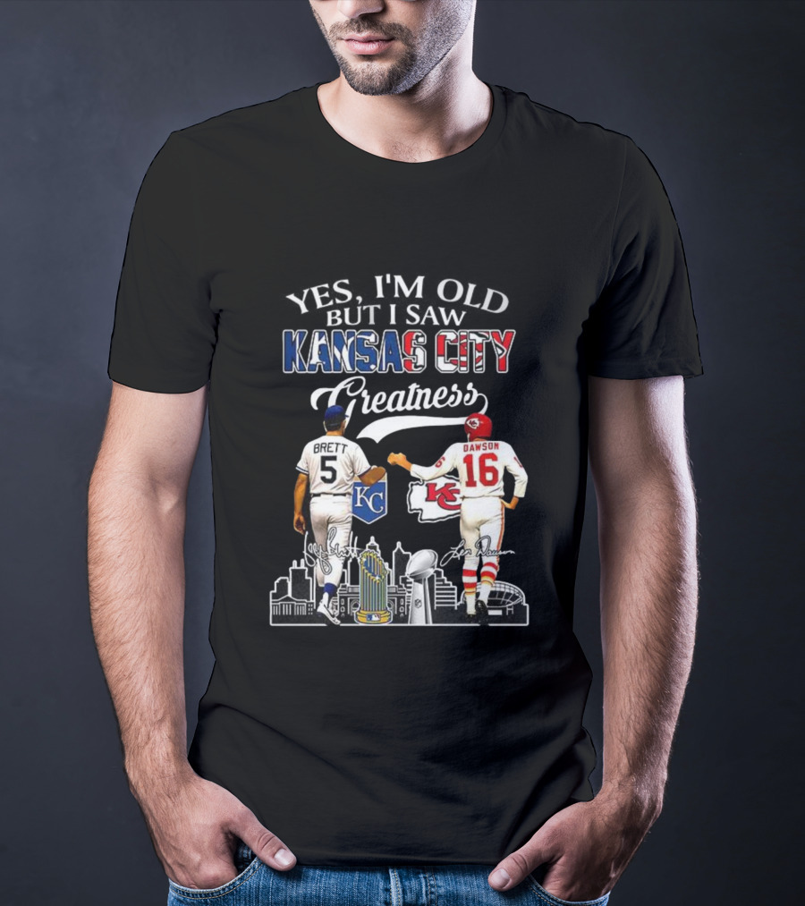Brett Dawson Yes I’m Old But I Saw Kansas City Greatness KC Chiefs Royals T-Shirt