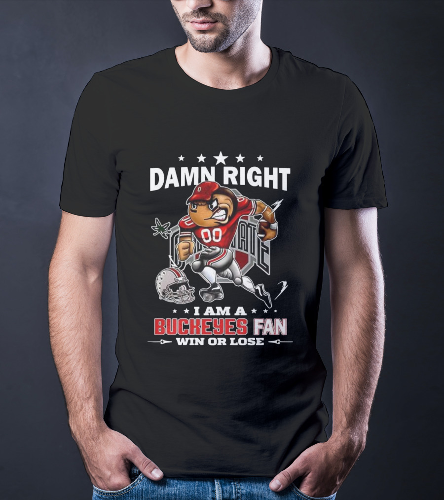 Damn Right I Am A Buckeyes Fan Win Or Lose Brutus Buckeye Ohio State T-Shirt
