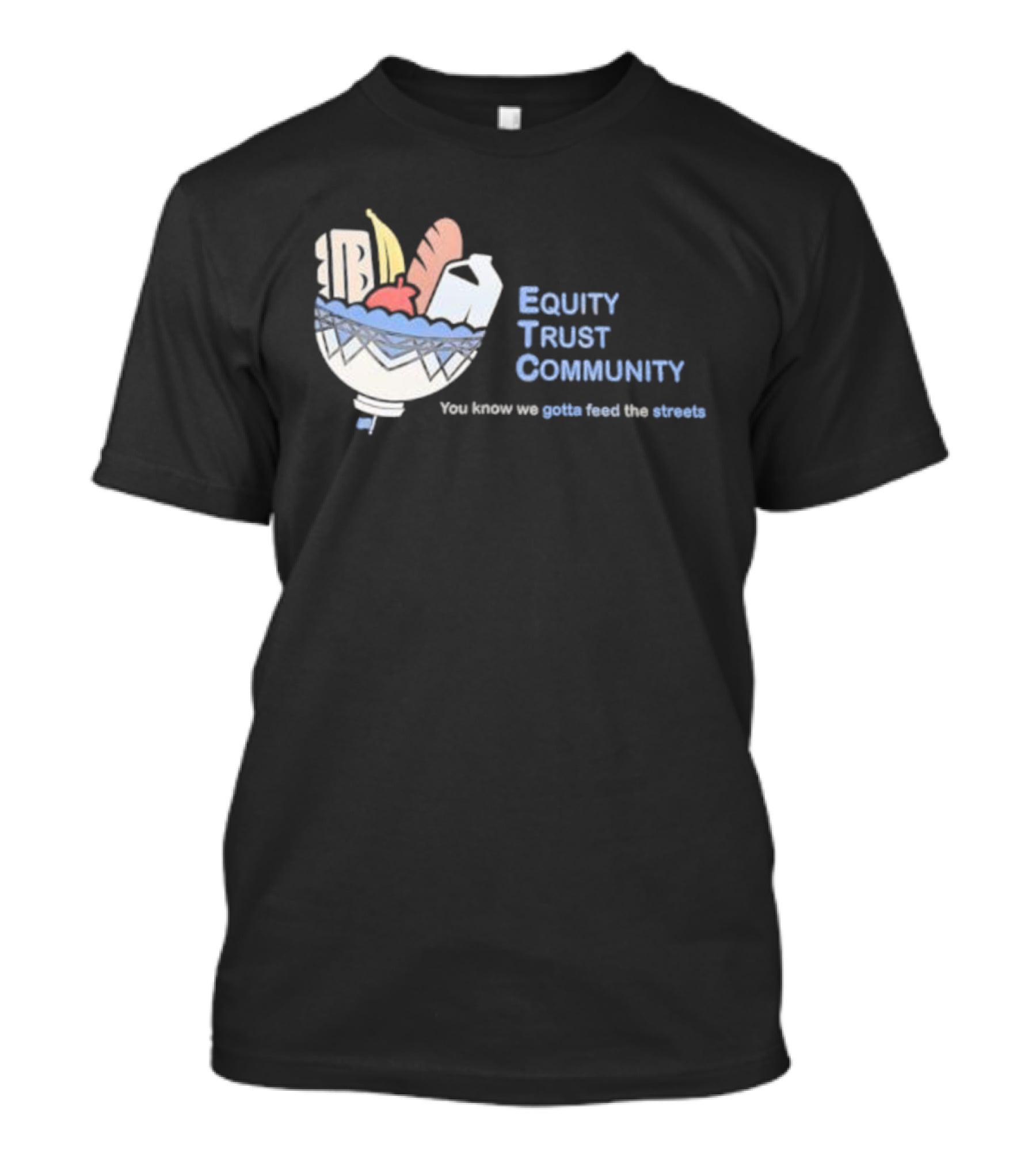 Equity Trust Community You Know We Gotta Feed The Streets Bowl Of Groceries T-Shirt