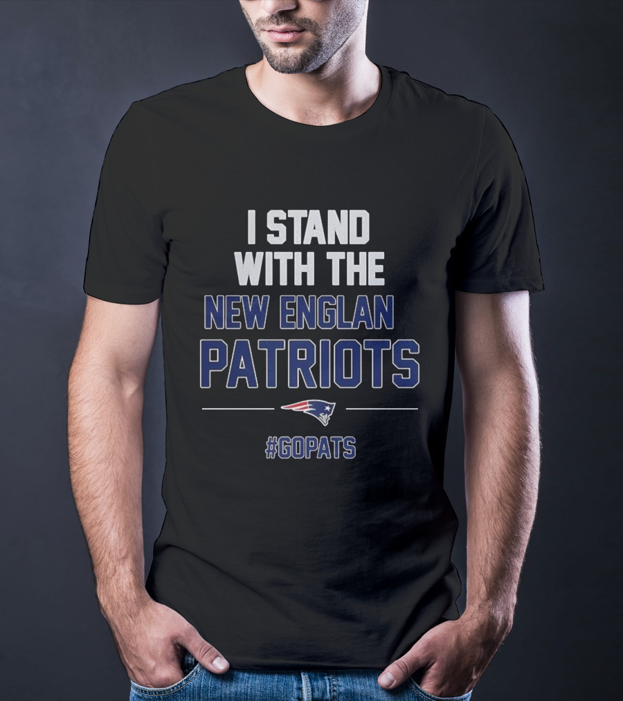 I Stand With The New England Patriots #GoPats T-Shirt