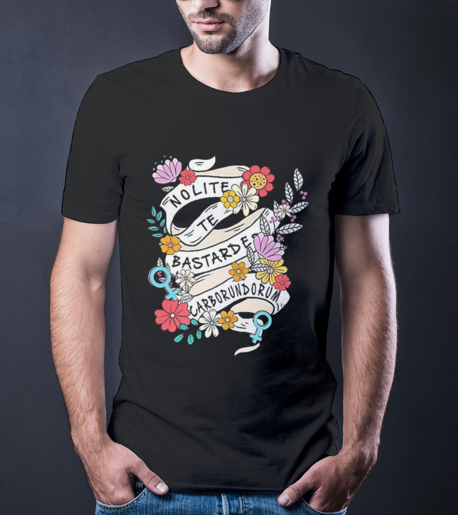 Nolite Te Bastardes Carborundorum Floral Feminist Empowerment T-Shirt