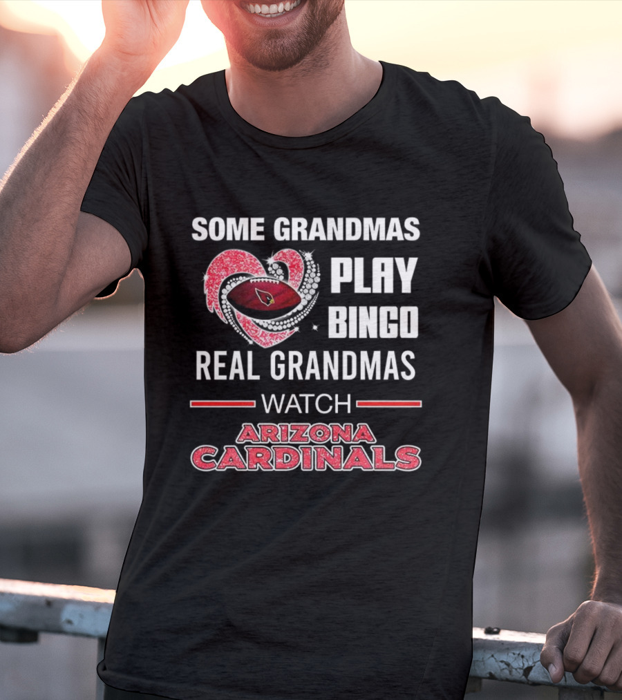 Some Grandmas Play Bingo Real Grandmas Arizona Cardinals Football T-Shirt