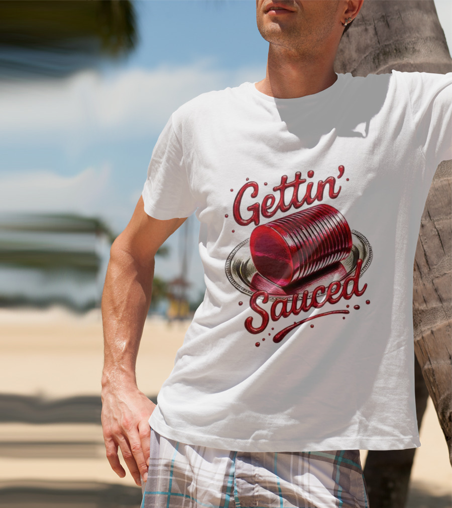 Gettin Sauced Cranberry Sauce Can Thanksgiving Humor T-Shirt