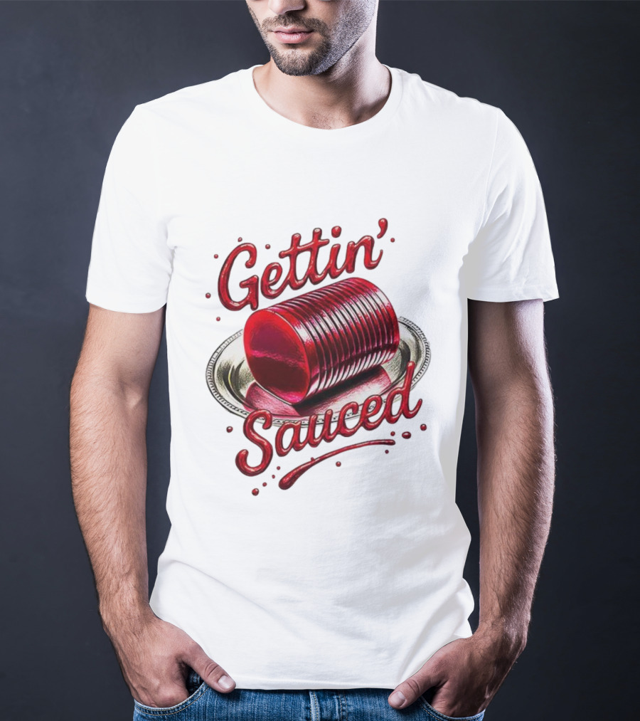 Gettin Sauced Cranberry Sauce Can Thanksgiving Humor T-Shirt