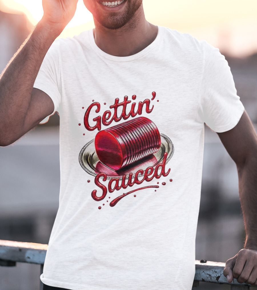 Gettin Sauced Cranberry Sauce Can Thanksgiving Humor T-Shirt